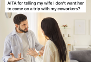 Boss Has Started Spending A Creepy Amount Of Time With His Coworkers, So Now His Wife Is Upset That He Doesn’t Want Her To Join Him On A Work Trip