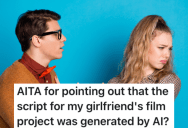 Boyfriend Is Convinced The Screenwriter For His Girlfriend’s Group Project Used AI To Write The Script, But His Girlfriend Thinks That’s Ridiculous