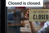 Customer Arrives Seconds After Closing Time And Demands To Be Let Inside, But The Employees Refuse