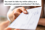 Company Opted Employee Into Pension Contribution Without Their Approval, So Years Later, They’ve Still Refused To Accept A Pension Payment