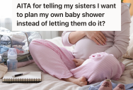 Pregnant Woman Wants To Plan Her Own Baby Shower, But Her Sisters Think They Should Plan It For Her