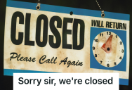 An Angry Shopper Tried To Intimidate His Way Inside, So The Assistant Manager Proved That Closing Time Means Closing Time