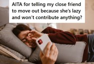 Woman’s Friend Moved In After A Difficult Breakup, But Now She Won’t Pay Rent Or Help Around The House