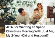 Mom Wants Christmas Morning Alone With Husband and Toddler, But He Thinks She’s Being Selfish And Should Include Their In-Laws