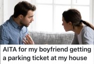 Her Boyfriend Got A Parking Ticket In Front Of Her House, And He Blamed Her For It
