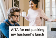 Her Husband Demanded She Handle All The Housework And Pack His Lunch Every Day, So She Decided To Stop Catering To His Entitlement