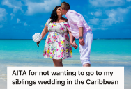 Woman Was Given Only Four Months To Prepare For Her Sister’s Destination Wedding, So She Questioned Whether Attending Would Push Her Family Past Their Limits