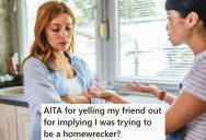 Her Friend Accused Her Of Trying To Be A Homewrecker, But She Was Just Asking Some Questions Of A New Guy In Their Group Project