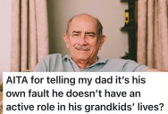 Dad Complains About Being Left Out Of His Grandkids’ Lives, But Daughter Says He Chose To Start Over With A New Family