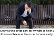A Nurse Was Rude To Him While His Wife Had An Ultrasound, So He Got Up And Walked Out Of The Appointment