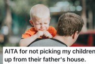 Dad Only Has Limited Time He Can Spend With His Kids, So He Makes Very Unreasonable Demands Of His Ex