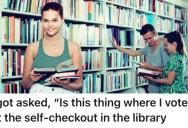 A Library Customer Was Accosted By A Woman Who Thought They Worked There, And Wanted Information About Where To Vote