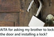 His Brother Moved Back Home, But He Refuses To Lock The Door, Which Causes All Kinds Of Safety Concerns