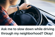 Overprotective Mother Complained About Man Driving Too Fast Through The Neighborhood, So He Drove Even Slower Just To Taunt Her