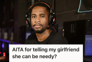 Boyfriend Accused His Girlfriend Of Being Needy For Wanting Normal Relationship Things, So Soon Everyone Told Him He Was Being Unnecessarily Cruel
