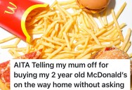 Mother Asks Her Mom To Not Buy McDonald’s For Her Toddler Without Permission, But Grandma Says The Request Was Mean And Controlling