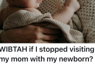 New Mom Visits Her Mother Five Times In A Week, But Considers Stopping Because Mom Refuses To Make The 20-Minute Trip To See The Baby