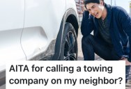 A Rude Neighbor Keeps Taking Their Parking Spot, And They’re Considering Calling A Tow Truck To Get Rid Of The Vehicle