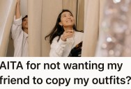 Enthusiastic Friend Adopts Pal’s Fashion Sensibilities, But This Doesn’t Go Over Well When She Realizes Everything Is Being Copied