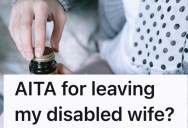 Woman Has Been Unemployed For 12 Years Because Of Her Disability, But She Expects Her Husband To Keep A Full-Time Nanny