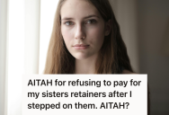 Teenager Accidentally Broke Her Sister’s Retainer After It Was Left On The Floor, But Instead Of Admitting Her Sister Was At Fault Her Parents Expected Her To Cover The Entire Cost