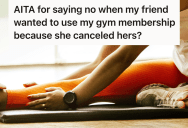 She Paid For A Premium Gym Membership, And Her Friend Accused Her Of Being Selfish When She Said No To Sharing It