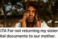 Caring Brother Has Had Custody Of His Sister For Three Years, But His Mom Has Always Retained His Sister’s Documents, And Now That’s Causing Some Big Problems