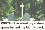 Grown Woman Lost Her Sister When She Was Just A Child, And Has Been Honoring Her Memory Ever Since, But Now Her Mother Won’t Allow Her To Maintain Her Sister’s Grave