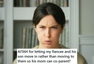 Her Fiancée And His Son Are Moving In With Her Even Though It Is Far Away From The Stepson’s Mother, And She Says They Should Move Closer To Her