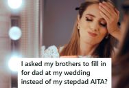 Her Stepdad Is Trying To Guilt Her Into Letting Him Walk Her Down The Aisle Instead Of Her Brothers, But She Won’t Give In