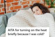 Woman Turned On The Heat During A Sudden Cold Snap, But Her Spouse Got Angry And Shut It Off Because He Said She Didn’t Need It