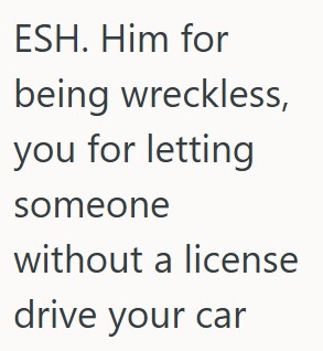Comment 2 39 Her Unlicensed Cousin Crashed Her Car, And Thinks She Should Say She Was Driving Instead Of Making Him Pay For It