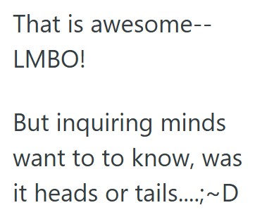 Comment 3 80 She Told Two Customers To Flip A Coin To Decide Which Game To Buy, And In The Process The Coin Accidently Went Down The Front Of Her Shirt, So She Told Them They Had To Buy Both Games