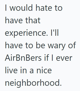 Comment 5 74 His Neighbors Rented Their Home Out To Vacationers, But The Vacationers Couldnt Get In And Got Rude With Him, So He Called The Neighbor And Got Their Rental Canceled