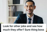 Worker Asks Boss For A Raise And Gets Told To Look Elsewhere, So He Got A Job At Another Company And Only Sought The Raise To Bargain With At The New Employer