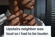 Resident’s Upstairs Neighbor Refuses To Turn Down His Loud Music Overnight, So He Makes A Huge Racket In The Morning