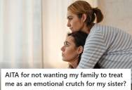 Sister Flew Out Twice To Support Her Grieving Sibling, But After Weeks Of Being Treated Like An Emotional Crutch, She Has Finally Reached Her Breaking Point