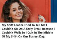 Employee Recovering From Leg Surgery Asks Shift Leader For An Early Break, But When They Refuse, She Quits Mid-Shift On The Busiest Day, Leaving Management Scrambling