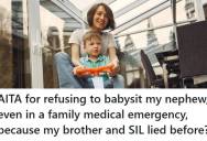 Aunt Refuses To Babysit During A Real Family Emergency After Her Brother Lied About A Fake One, And He Said She Was “Petty” And Just Holding A Grudge