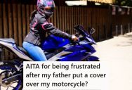 She Asked Her Father To Put Her Motorcycle In The Garage, But He Said That He Would Just Cover It With A Tarp