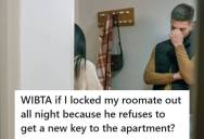 Roommate Debates Locking Her Ex Out All Night After He Refuses To Replace His Broken Apartment Key, But Worries It Might Be Taking Things Too Far