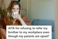 Sister Refused To Refer Her Older Brother For A Job At Her Workplace Because He Is Lazy And Rude, But Her Parents Called Her Selfish And Took His Side