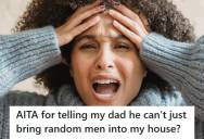 Woman Told Her Dad He Couldn’t Bring Random Men Into Her House Without Permission, But He Took It As A Personal Insult And Threatened To Cut Her Off