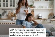 Her Mom Asked Her For Her Social Security Card, But She Refused To Say Why She Needed It, So The Daughter Refused To Give It To Her