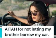 Young Woman’s Brother Wants To Borrow Her Car, But He’s Not A Responsible Driver, So She Said No And Their Parents Are Mad At Her