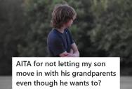 Mom Refused To Let Her 16-Year-Old Son Move In With His Grandparents After A Family Relocation, And Now He Says She’s Making Him Miserable