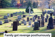 Their Mother Was Really Mean To Them, So When She Passes Her Children Get Revenge On Her Tombstone