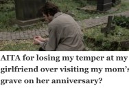 Man Wanted His Girlfriend’s Support During His Mom’s Anniversary, But She Acted Like She Didn’t Care