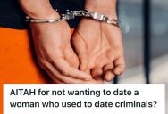 Man Found Out That The Woman He’s Dating Used To Go Out With Men With Criminal Records, So He Told Her That He’s Uncomfortable Continuing The Relationship