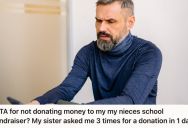His Sister Repeatedly Asked Him For Donations For A School Fundraiser, But He Shut Her Down And Told Her To Stop Asking For His Money